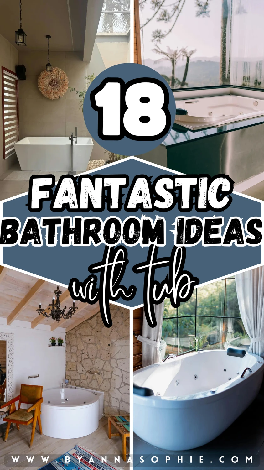 Pinterest pin showing a collage of four stylish bathrooms with different bathtub designs, including freestanding tubs, a round tub, and a tub placed near large windows with a scenic view. In the center, bold text reads “18 Fantastic Bathroom Ideas with Tub,” framed by a graphic badge. The bathrooms feature natural light, stone walls, plants, and a calm spa-like atmosphere, highlighting a variety of elegant and modern bathtub styles for inspiration.