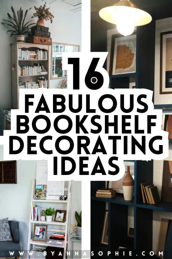 Pinterest pin showing a collage of styled bookshelves in cozy living spaces, featuring books arranged vertically and horizontally, decorative vases, framed art, plants, and warm lighting, with bold text reading 16 fabulous bookshelf decorating ideas highlighting creative bookshelf decorating ideas for modern and inviting interiors.