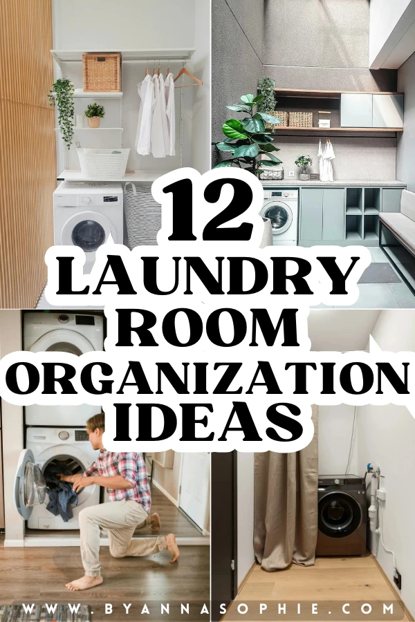 Pinterest pin featuring a four-image collage of well-organized laundry rooms in different styles. The images show washing machines neatly integrated into cabinets, open shelving with baskets and plants, a compact laundry corner, and a person loading laundry into a front-loading washer. In the center, large bold text reads “12 Laundry Room Organization Ideas,” highlighting practical and stylish solutions for keeping laundry spaces tidy and functional.