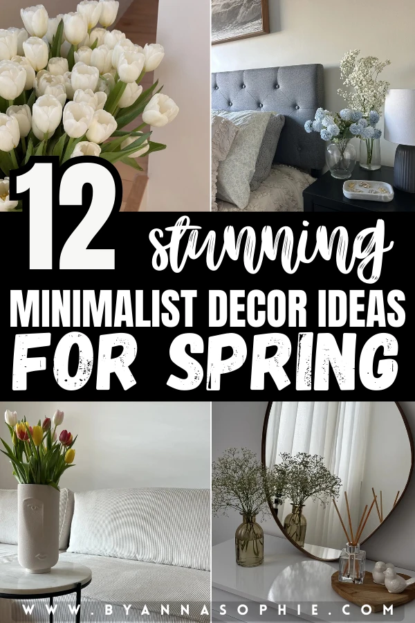 Pinterest pin featuring the headline 12 stunning minimalist decor ideas for spring, shown alongside a collage of bright, airy interiors with white tulips, simple vases with fresh flowers, a neutral bedroom scene, soft spring colors, and clean surfaces that highlight calm, minimalist seasonal styling.