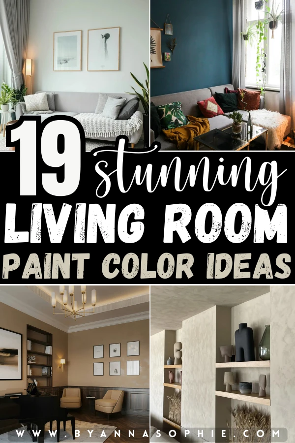 Pinterest pin collage featuring four stylish interiors with neutral, teal, beige, and warm taupe walls, highlighting 19 stunning living room paint color ideas. The design includes modern sofas, layered decor, built-in shelving, and elegant lighting, with bold overlay text reading “19 Stunning Living Room Paint Color Ideas” and the website byannasophie.com displayed at the bottom.