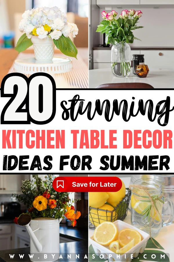 A vibrant and engaging Pinterest pin graphic serves as an inspiration cover, showcasing a collection of kitchen table decor ideas for summer from the website byannasophie.com. The center of the design features bold, eye-catching text that reads '20 stunning KITCHEN TABLE DECOR IDEAS FOR SUMMER' in a stylized mix of black cursive, red block letters, and bold black fonts, complete with a prominent red 'Save for Later' bookmark button underneath. This text is framed by a square grid displaying four distinct summer styling examples. In the top left corner, white and light blue hydrangeas with small yellow flowers are elevated on a white ceramic pedestal stand. The top right corner shows a tall, elegant arrangement of pink-trimmed white roses in a big glass vase on a sleek white table. In the bottom left corner, a rustic white watering can is used as a unique vase, overflowing with bright orange ranunculus and greenery. Finally, the bottom right corner features a sunny citrus display highlighting a clear jar of iced lemon water with a sprig of rosemary next to baskets of fresh, whole lemons.