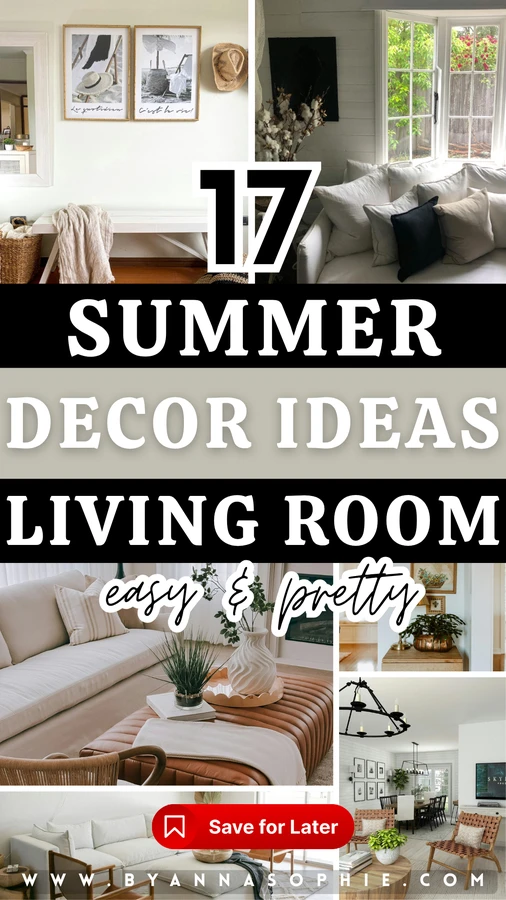 A stylish and bright Pinterest pin graphic serves as an inspiration cover, showcasing a collection of interior styling concepts from the website byannasophie.com. The center of the layout features bold text in contrasting black and white blocks that reads 17 SUMMER DECOR IDEAS LIVING ROOM, with the words easy & pretty written underneath in an elegant black cursive font. A red Save for Later bookmark button is positioned near the bottom of the central text block.  The graphic is framed by a collage grid of five distinct coastal and modern home interior examples displaying summer aesthetics. In the top left panel, a minimalist entryway features a white wooden bench, framed beach sketches on a white shiplap wall, a straw hat hanging on a hook, and a textured striped throw blanket. The top right panel shows a cozy beige sofa nestled next to a bright window overlooking green trees, layered with various white, beige, and patterned throw pillows. On the middle left, a bright living space contains a cream-colored couch and a large tufted tan leather ottoman styled with green plants in a white ceramic vase and an open book. The middle right panel highlights a small rustic wooden console table decorated with a shiny brass planter and potted greenery. The bottom right panel presents an open-concept living and dining area featuring woven natural fiber accent chairs, a round wooden coffee table with a small potted plant, and a large candle chandelier hanging above a dining table.