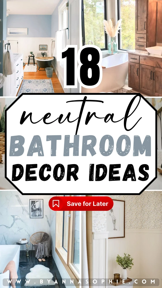 A collage of four different neutral bathroom designs with a large, centered text overlay.
The top-left photo shows a bright bathroom with white wainscoting, light blue walls, a clawfoot tub, and a blue patterned rug on wooden floors.
The top-right photo features a modern freestanding bathtub next to a large window and rustic wooden cabinets.
The bottom-left photo displays a modern luxury bathroom with white marble walls, black tiled floors, a wicker chair, and a fluffy white rug.
The bottom-right photo shows a cozy bathroom corner with beige wallpaper, white paneling, and a small potted plant on a shelf.
In the center, a large white octagon contains the text: 18 neutral BATHROOM DECOR IDEAS.
At the bottom of the collage, the website URL is written: WWW.BYANNASOPHIE.COM.